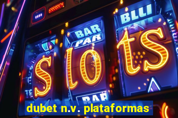 dubet n.v. plataformas